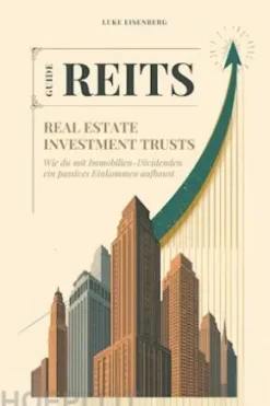 REITs - Real Estate Investment Trusts: Wie du mit Immobilien-Dividenden ein passives Einkommen aufbaust (REITs-Cashflow-Guide)