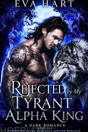 Rejected by My Tyrant Alpha King