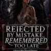Rejected by Mistake, Remembered Too Late