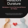 Relazioni Durature: Mantenere Viva la Fiamma dell'Amore nel Tempo