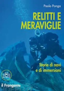 Relitti e meraviglie. Storie di navi e di immersioni