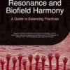 Resonance and Biofield Harmony: A Guide to Balancing Practices
