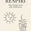 Respiri -Libro Ironico Serio sulle Meditazioni
