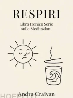 Respiri -Libro Ironico Serio sulle Meditazioni
