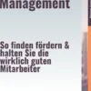 Retention Management – So finden, fördern & halten Sie die wirklich guten Mitarbeiter
