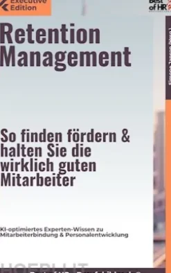 Retention Management – So finden, fördern & halten Sie die wirklich guten Mitarbeiter