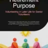Retirement Purpose: Volunteering in Later Life for Senior Volunteers