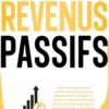 Revenus passifs: Comment construire sa richesse sans échanger son temps contre de l’argent et atteindre la liberté financière grâce au business en ligne, à l’entrepreneuriat, à l’immobilier, à la bourse, aux dividendes et plus encore.
