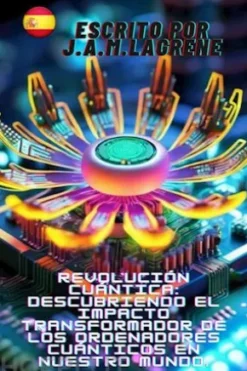 Revolución Cuántica: Descubriendo el Impacto Transformador de los Ordenadores Cuánticos en Nuestro Mundo.