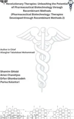 Revolutionary Therapies: Unleashing the Potential of Pharmaceutical Biotechnology through Recombinant Methods (Pharmaceutical Biotechnology: Therapies Developed through Recombinant Methods 2)