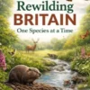 Rewilding Britain One Species at a Time