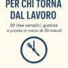 Ricette Veloci per Chi Torna dal Lavoro