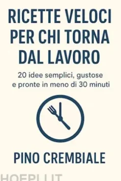 Ricette Veloci per Chi Torna dal Lavoro