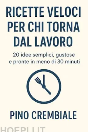 Ricette Veloci per Chi Torna dal Lavoro