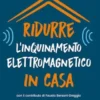 Ridurre l’inquinamento elettromagnetico in casa