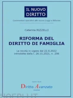 RIFORMA DEL DIRITTO DI FAMIGLIA. Le novità in vigore dal 22.6.2022introdotte dalla l. 26.11.2021, n. 206