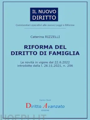 RIFORMA DEL DIRITTO DI FAMIGLIA. Le novità in vigore dal 22.6.2022introdotte dalla l. 26.11.2021, n. 206