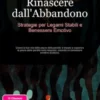 Rinascere dall'Abbandono: Strategie per Legami Stabili e Benessere Emotivo