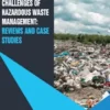 Risks and Challenges of Hazardous Waste Management: Reviews and Case Studies
