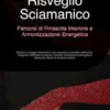 Risveglio Sciamanico: Percorsi di Rinascita Interiore e Armonizzazione Energetica