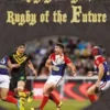 Rugby League, Rugby of The Future