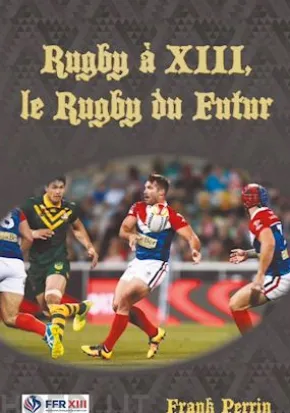 Rugby à XIII, le Rugby du Futur