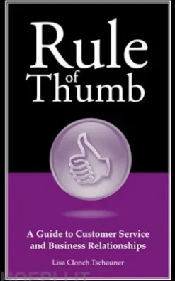 Rule of Thumb: A Guide to Customer Service and Business Relationships