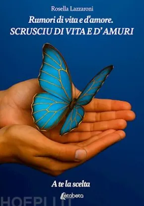Rumori di vita e d'amore. Scrusciu di vita e d’amuri. A te la scelta