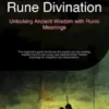 Rune Divination: Unlocking Ancient Wisdom with Runic Meanings