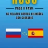 Ruso Paso a Paso: 60 Relatos Cortos Bilingües con Glosario
