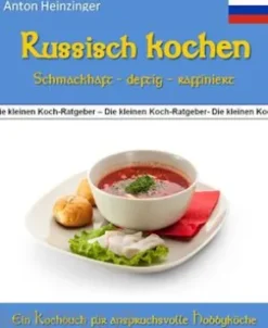 Russisch kochen - schmackhaft - deftig - raffiniert