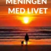 Så hittar du meningen med livet