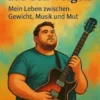Saiten meines Lebens – Mit Gewicht, Gitarre und ganzem Herzen