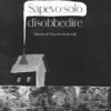 Sapevo solo disobbedire