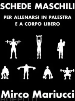 Schede maschili per allenarsi in palestra e a corpo libero.