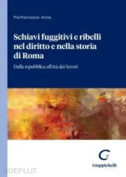 Schiavi fuggitivi e ribelli nel diritto e nella storia di Roma - e-Book