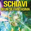 Schiavi di un sé fantasma