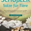 Schüßler Salze für Tiere: Das Handbuch zur Anwendung der Schüßler Salze bei Hund, Katze, Kaninchen und Co. - inkl. Praxisbeispielen