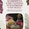 Schröpfen und Cupping für Körper und Seele: Schmerzfrei durch natürliche Wege zu mehr Wohlbefinden