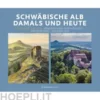Schwäbische Alb damals und heute