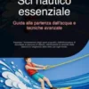 Sci nautico essenziale: Guida alla partenza dall'acqua e tecniche avanzate