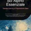 Sci Alpino Essenziale: Tecnica Carving e Preparazione Gara