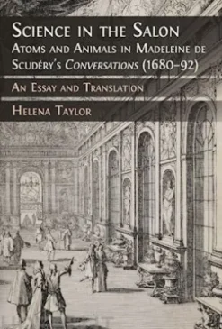 Science in the Salon: Atoms and Animals in Madeleine de Scudéry’s 'Conversations' (1680–92)