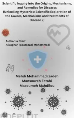 Scientific Inquiry into the Origins, Mechanisms, and Remedies for Diseases (Unlocking Mysteries: Scientific Exploration of the Causes, Mechanisms and treatments of Disease 2)