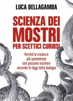Scienza dei mostri per scettici curiosi