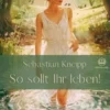 Sebastian Kneipp: So sollt Ihr leben!