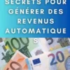 4 Secrets Pour Générer Des Revenus Automatiques