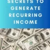 4 Secrets To Generate Recurring Income