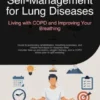 Self-Management for Lung Diseases: Living with COPD and Improving Your Breathing