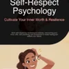 Self-Respect Psychology: Cultivate Your Inner Worth & Resilience